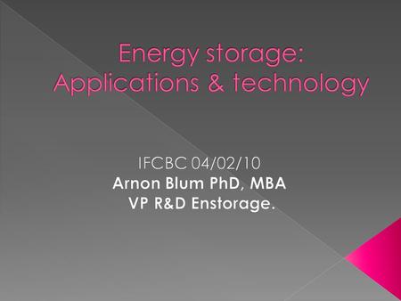  Why energy storage?  Technologies in use or R&D.  Conclusion for energy storage systems.