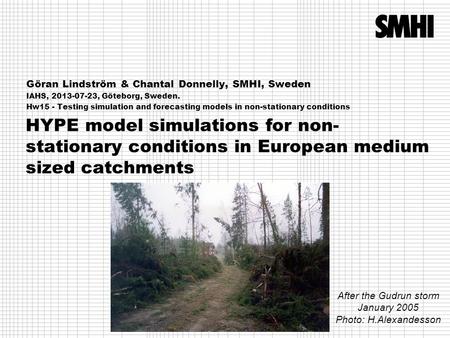 HYPE model simulations for non- stationary conditions in European medium sized catchments Göran Lindström & Chantal Donnelly, SMHI, Sweden IAHS, 2013-07-23,