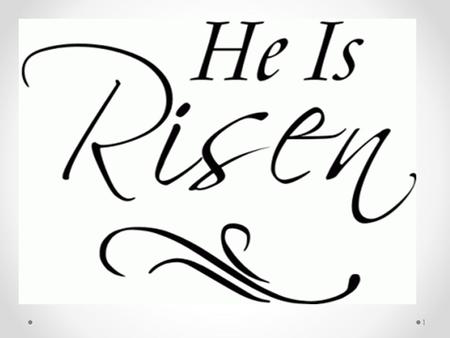 1. A.TODAY, WE CELEBRATE THE SINGLE GREATEST MIRACLE THE WORLD WILL EVER KNOW. “HE IS NOT HERE: FOR HE IS RISEN, AS HE SAID. “ (MATT. 28:6) 1.A SKEPTIC.