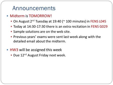 Announcements Midterm is TOMORROW! On August 2 nd Tuesday at 19:40 (~ 100 minutes) in FENS L045 Today at 14:30-17:30 there is an extra recitation in FENS.