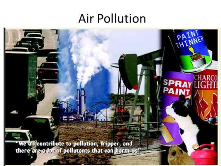 Air Pollution. Three Big Ideas 1.Outdoor air pollution, in the forms of industrial smog, photochemical smog, and acid deposition, and indoor air pollution.