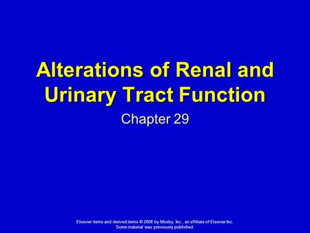 Elsevier items and derived items © 2008 by Mosby, Inc., an affiliate of Elsevier Inc. Some material was previously published. Alterations of Renal and.