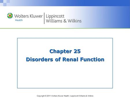 Copyright © 2011 Wolters Kluwer Health | Lippincott Williams & Wilkins Chapter 25 Disorders of Renal Function.