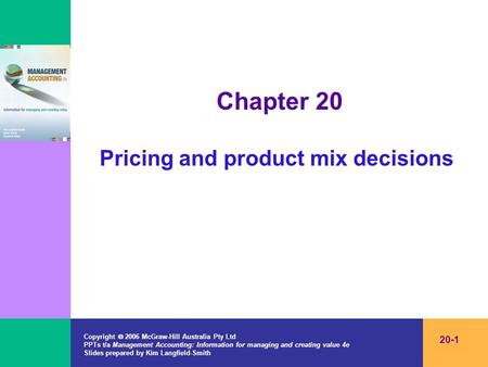 Copyright  2006 McGraw-Hill Australia Pty Ltd PPTs t/a Management Accounting: Information for managing and creating value 4e Slides prepared by Kim Langfield-Smith.