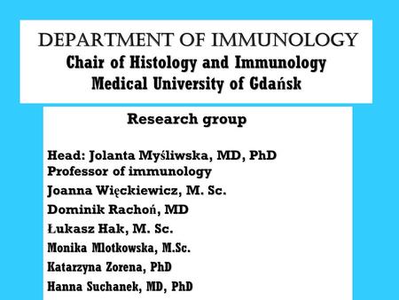 DEPARTMENT OF IMMUNOLOGY Chair of Histology and Immunology Medical University of Gda ń sk DEPARTMENT OF IMMUNOLOGY Chair of Histology and Immunology Medical.