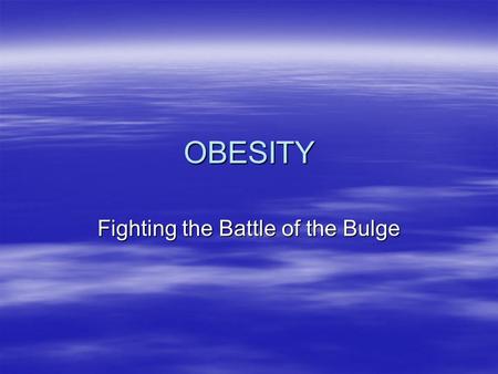 OBESITY Fighting the Battle of the Bulge. Overview  Energy  Definition of obesity  Etiology/pathogenesis  Obesity/health hazards  Evaluation of the.