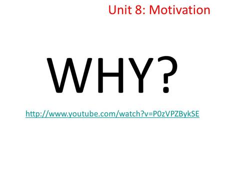 Unit 8: Motivation WHY?