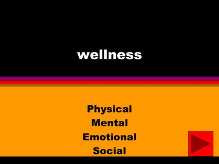 wellness Physical Mental Emotional Social l Wellness is like the four wheels on a car. When they are properly inflated and balanced, the car runs smoothly.