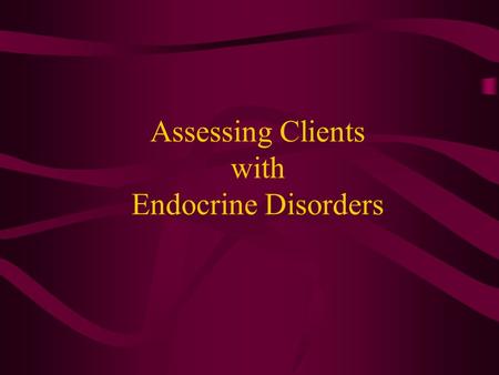 Assessing Clients with Endocrine Disorders. Endocrine Glands and Location.