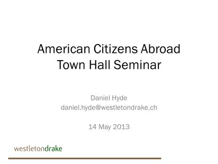 American Citizens Abroad Town Hall Seminar Daniel Hyde 14 May 2013.