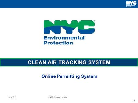 1 Online Permitting System CLEAN AIR TRACKING SYSTEM 9/21/2015CATS Program Update.