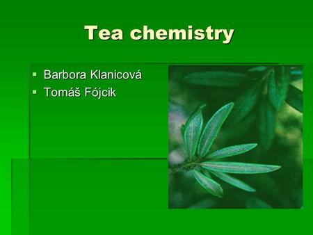 Tea chemistry  Barbora Klanicová  Tomáš Fójcik.