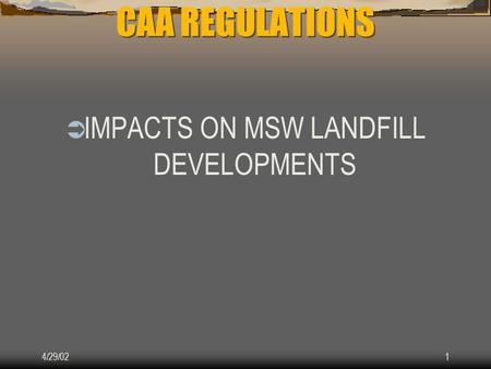 4/29/021 CAA REGULATIONS  IMPACTS ON MSW LANDFILL DEVELOPMENTS.