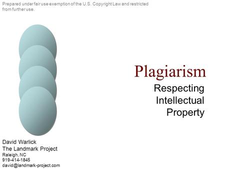 Plagiarism Respecting Intellectual Property Prepared under fair use exemption of the U.S. Copyright Law and restricted from further use. David Warlick.
