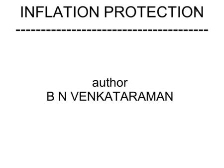 1 INFLATION PROTECTION -------------------------------------- author B N VENKATARAMAN.