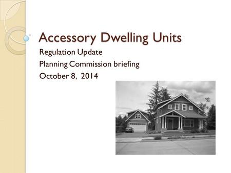 Accessory Dwelling Units Regulation Update Planning Commission briefing October 8, 2014.