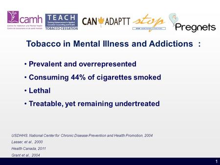 Sample Text 1 Tobacco in Mental Illness and Addictions : Prevalent and overrepresented Consuming 44% of cigarettes smoked Lethal Treatable, yet remaining.