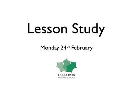 Lesson Study Monday 24 th February. In teaching….. …how do you learn best?