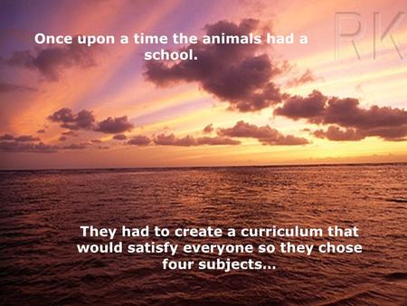 Once upon a time the animals had a school.