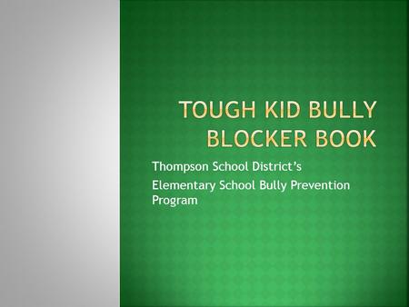 Thompson School District’s Elementary School Bully Prevention Program.
