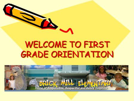 WELCOME TO FIRST GRADE ORIENTATION. Sample Daily AM Schedule 8:40 – 9:05Students Arrival 9:05 – 9:30Morning Work / Morning Meeting 9:30 – 10:15 Guided.