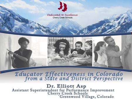 SB 10-191: The Great Teachers and Leaders Act State-wide definition of “effective” teacher and principal in Colorado Academic growth, using multiple measures.