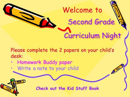 Curriculum Night Please complete the 2 papers on your child’s desk: Homework Buddy paperHomework Buddy paper Write a note to your childWrite a note to.