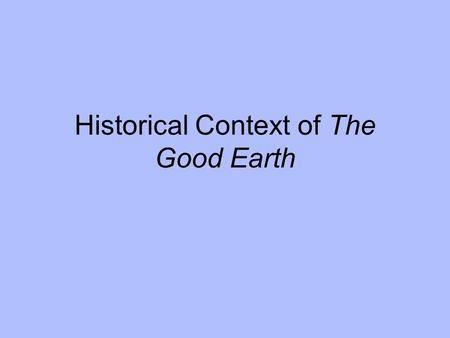 Historical Context of The Good Earth. 1882: U.S. Congress passes the Chinese Exclusion Act, which bans Chinese laborers from entering the United States.