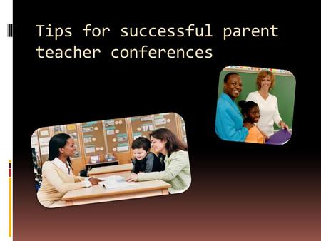 Tips for successful parent teacher conferences