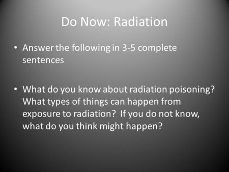 Do Now: Radiation Answer the following in 3-5 complete sentences