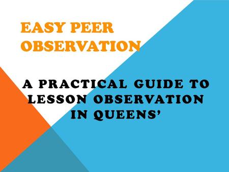 EASY PEER OBSERVATION A PRACTICAL GUIDE TO LESSON OBSERVATION IN QUEENS’