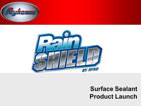 Slide 1 Surface Sealant Product Launch. Slide 2 Wash Quality Benefits  Improved Gloss  Long Lasting  Superior Drying  Water Repellant  Will Not Streak.