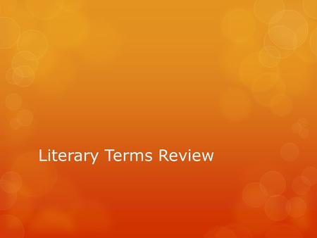 Literary Terms Review. October 13  1. Characterization- The development of character through actions, descriptions, and dialogue.  2. Flat Character-