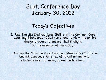 Supt. Conference Day January 30, 2012 Today’s Objectives.