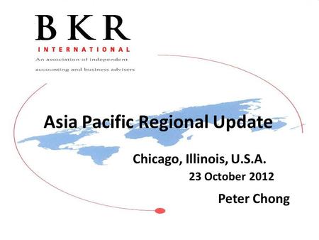 Asia Pacific Regional Update Chicago, Illinois, U.S.A. 23 October 2012 Peter Chong.