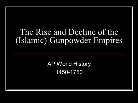 The Rise and Decline of the (Islamic) Gunpowder Empires