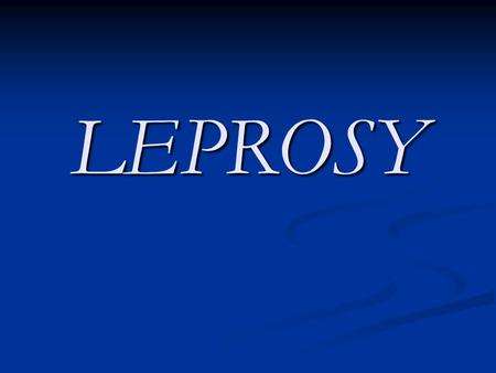 LEPROSY. Leprosy I Leprosy I Introduction Introduction Epidemiology Epidemiology Bacteriology Bacteriology Classification Classification Clinical features.