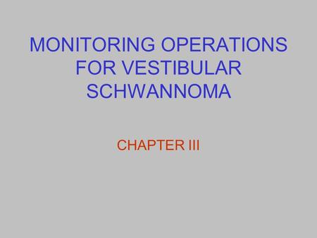 MONITORING OPERATIONS FOR VESTIBULAR SCHWANNOMA CHAPTER III.