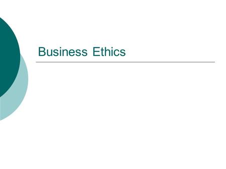 Business Ethics. Introduction  Class  Rules of engagement Communication mode Participation Questioning Open but within etiquettes  Any response to.