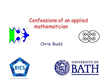 Confessions of an applied mathematician Chris Budd.