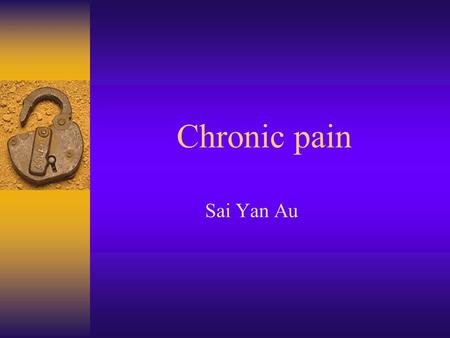 Chronic pain Sai Yan Au. Chronic Pain  Definition  Causes and mechanisms of chronic pain  Effects of chronic pain  Assessment and evaluation  Management.