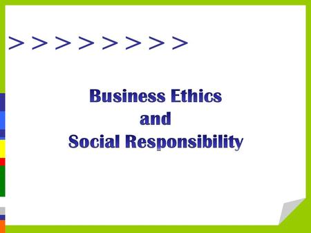 > > > >. Objectives  Explain the concepts of business ethics and social responsibility.  Analyze and judge common ethical dilemmas in the workplace.