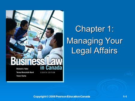 Copyright © 2008 Pearson Education Canada1-1 Chapter 1: Managing Your Legal Affairs.