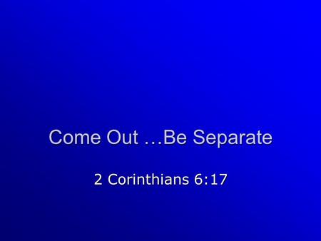 Come Out …Be Separate 2 Corinthians 6:17. About the urgent appeal of God’s messengers: 2 Cor. 5:20-21 –Hear the emotion! –Note the source! –Consider what.
