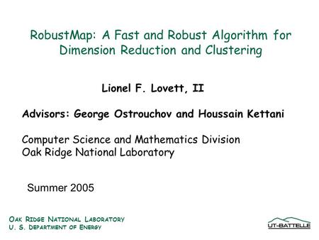 O AK R IDGE N ATIONAL L ABORATORY U. S. D EPARTMENT OF E NERGY RobustMap: A Fast and Robust Algorithm for Dimension Reduction and Clustering Lionel F.