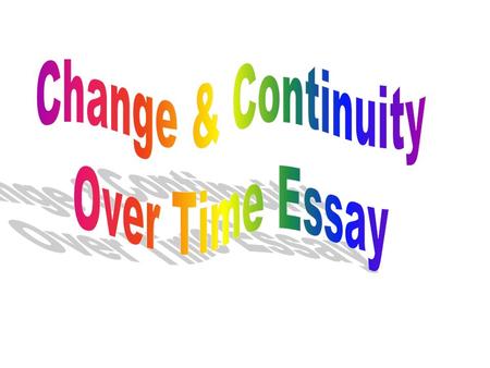 CCOT Overview CCOT = Comparison of time periods = Continuities & Changes = Major Theme of Historical Analysis = Cause & Effect essay.