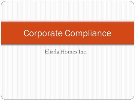 Eliada Homes Inc. Corporate Compliance. Prevent fraud, abuse and improper activity. Detect any misconduct early. Respond swiftly through appropriate corrective.