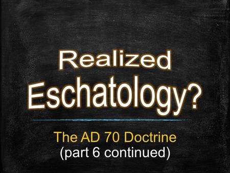 The AD 70 Doctrine (part 6 continued). Corruption of the END OF THE WORLD Section 3.