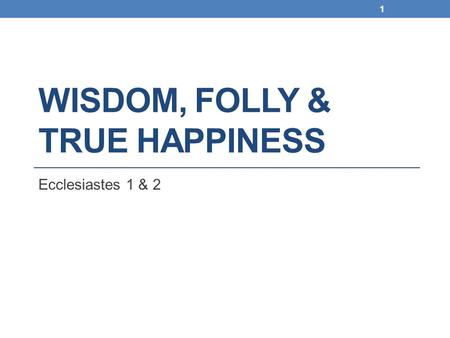 Wisdom, Folly & true happiness
