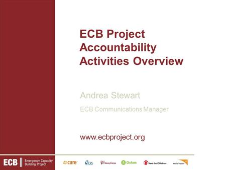 ECB Project Accountability Activities Overview Andrea Stewart ECB Communications Manager www.ecbproject.org.